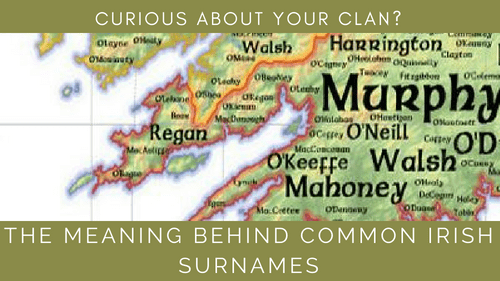 Blog Banner Curious About Your Clan The Meaning Behind Common Irish Surnames 1 Explore Blarney Com